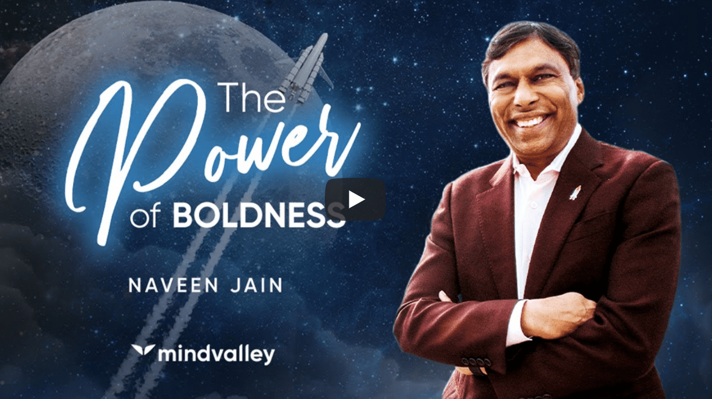 The Power of Boldness by Naveen Jain